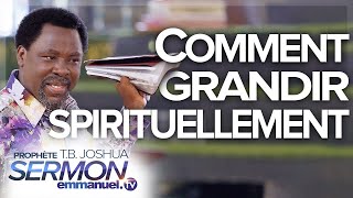 COMMENT GRANDIR SPIRITUELLEMENT   Sermon de TB Joshua en français [upl. by Dusen]