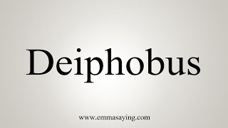 How To Say Deiphobus [upl. by Ayocal]