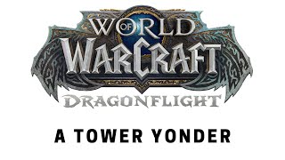 World of Warcraft Dragonflight  Questing A Tower Yonder [upl. by Langdon]