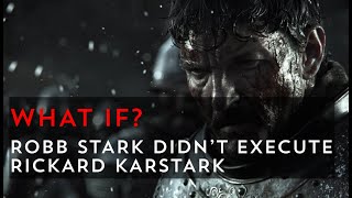 What if Robb Stark kept Rickard Karstark alive  Game of Thrones What If [upl. by Asilej547]