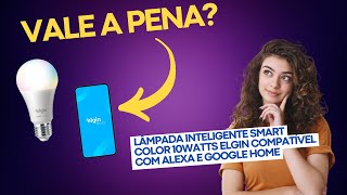 Lâmpada Inteligente Smart Color Elgin Compatível com Alexa e Google Vale a Pena REVIEW DO PRODUTO [upl. by Faye]