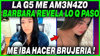 BARBARA REVELA QUE LA G5 LA AM3N4ZO A ELLA Y A SU H1J0 CON HACERLE BRUJ3RIA [upl. by Lehpar444]