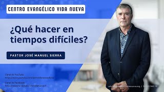 ¿Qué hacer en tiempos difíciles por el pastor José Manuel Sierra [upl. by Nautna]