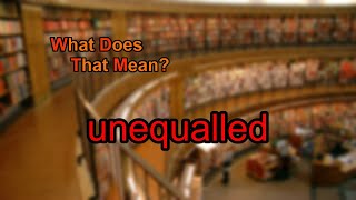 What does unequalled mean [upl. by Haleehs]