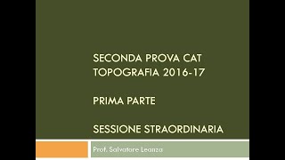 Seconda Prova CAT Topografia 201617 Prima parte Sessione straordinaria [upl. by Issim317]