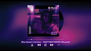 Wus Good  Curious  PARTYNEXTDOOR 𝗦𝗹𝗼𝘄𝗲𝗱 [upl. by Branden]