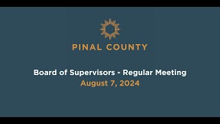 Pinal County Board of Supervisors  Regular Meeting August 7 2024 [upl. by Doyle]