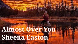 Almost Over You  Sheena Easton  Lyric Video [upl. by Tija671]