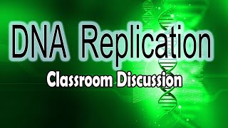 DNA Replication Classroom Discussion [upl. by Foote957]