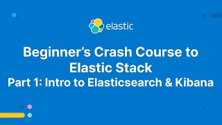 Beginners Crash Course to Elastic Stack  Part 1 Intro to Elasticsearch and Kibana [upl. by Herbie484]