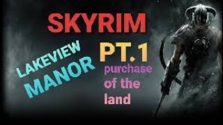 SKYRIM  LAKEVIEW MANOR  unlocking and purchase of the land [upl. by Rayner]