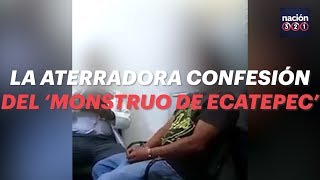 La aterradora confesión del monstruo de Ecatepec [upl. by Siloum]