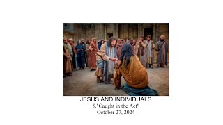 October 27 2024 Sermon series JESUS AND INDIVIDUALS 5quotCaught in the Actquot [upl. by Katharina]