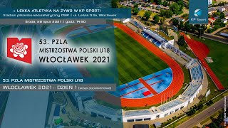 53 Mistrzostwa Polski U18 w Lekkiej Atletyce  Włocławek  LIVE  Dzień 1  Sesja 2 28072021 [upl. by Biagi]