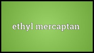 Ethyl mercaptan Meaning [upl. by Ramo]