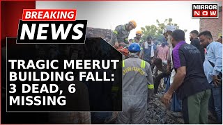 Tragic Building Collapse in Meerut Three Dead Six Trapped as Rescue Operations Continue  Breaking [upl. by Ephram372]