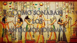 Como sonaban los antiguos idiomas Antiguas Civilizaciones [upl. by Taddeusz]