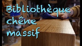 UNE BIBLIOTHEQUE EN CHÊNE MASSIF 22 [upl. by Ettennej628]