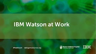 IBM Watson at Work Transforming Healthcare  Boston Childrens Hospital  Innovation Summit 2014 [upl. by Appilihp288]