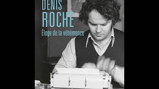 Denis Roche  Éloge de la véhémence et Temps profond [upl. by Fausta]