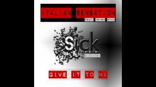 Italian Sensation Feat Trish Stax  Give It To Me Original Mix Sick Recordings [upl. by Arihsan382]