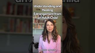 Understanding and Healing Estrangement from an Adult Child [upl. by Aicenert]