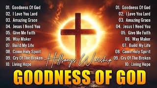 GOODNESS OF GOD Top Praise and Worship Songs 2024 Playlist  Nonstop Christian Gospel Songs [upl. by Eenal]