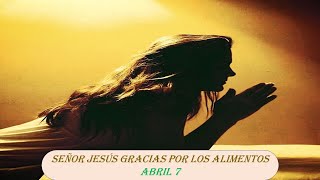 Señor Jesús gracias por los alimentos oración abril 7 [upl. by Buffum]