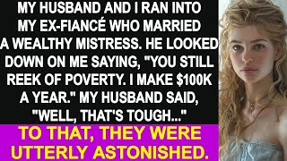 My ex said You still reek of poverty I make 100K a year  My husband responded Thats tou [upl. by Garges]