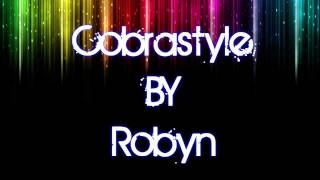 Cobrastyle By Robyn Lyrics On Screen Video 720p [upl. by Dnalyaw]