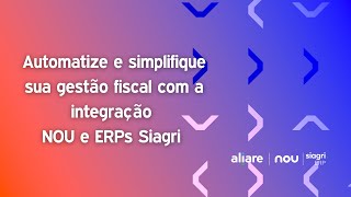 Automatize e simplifique sua gestão fiscal com a integração NOU e ERPs Siagri [upl. by Atikahs430]