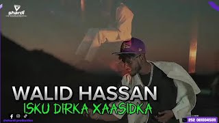 WALIID HASSAN  ISKU DIRKA XAASIDKA OFFICIAL MUSIC VIDEO 2025 [upl. by Lucie]