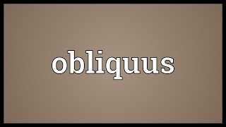 Obliquus Meaning [upl. by Alaik]