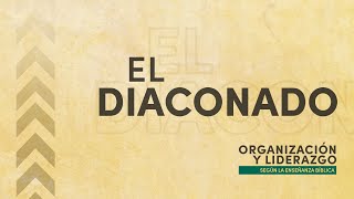 El Diaconado  ORGANIZACIÓN Y LIDERAZGO [upl. by Ahsemrak]