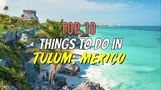 Top 10 Things to Do in Tulum Mexico [upl. by Gillespie]