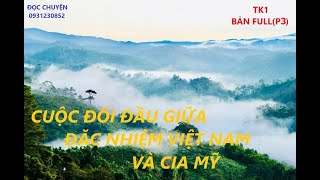 TK1 Bản fullP3 CUỘC ĐỐI ĐẦU GIỮA ĐẶC NHIỆM VIỆT NAM VÀ CIA MỸ ĐỌC CHUYỆN [upl. by Naic]