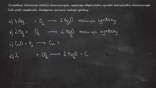 Uzupełnij równania reakcji chemicznych wpisując odpowiedni symbol Następnie zaznacz reakcje syntezy [upl. by Innep]