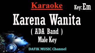 Karena Wanita Karaoke Ada Band Nada Pria Cowok Male key Em Low key [upl. by Karb]