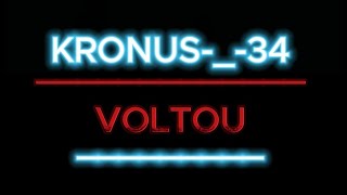 KRONUS34 ESTA DE VOLTA [upl. by Llertnor]