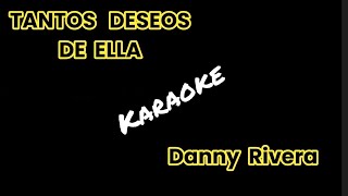 TANTOS DESEOS DE ELLA  DANNY RIVERA  AOS  KARAOKE [upl. by Eissen]