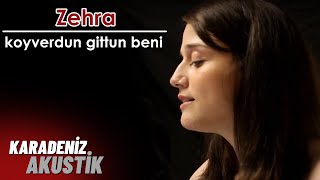 Zehra  Koyverdin Gittin Beni KaradenizAkustik [upl. by Nnyleuqaj190]