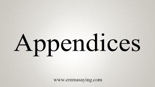 How To Say Appendices [upl. by Tedric]