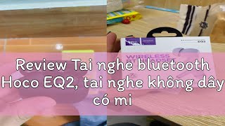 Review Tai nghe bluetooth Hoco EQ2 tai nghe không dây có mic đàm thoại nghe Nhạc 7h thiết kế san [upl. by Kelli]