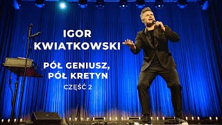 Igor Kwiatkowski quotPół geniusz pół kretynquot część II [upl. by Ynner]