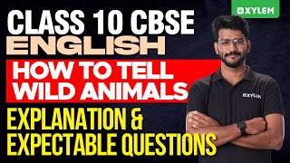 Class 10 CBSE English  How to Tell Wild Animals  Explanation amp Expectable Questions Xylem 10 CBSE [upl. by Nwahs]