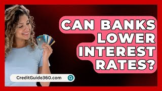 Can Banks Lower Interest Rates  CreditGuide360com [upl. by Tews819]