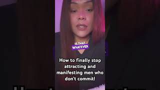 How to finally stop attracting and manifesting men who don’t commit manifest manifestation [upl. by Abeh]