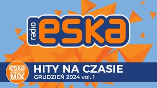 ESKA Hity na Czasie  Grudzień 2024 vol 1 – oficjalny mix Radia ESKA [upl. by Nitsruk]