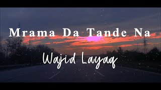 Mrama Da Tande Na  Ya da Angoor Nasha Nasha  Cover Version  Wajid Layaq [upl. by Selimah261]