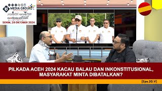 Pilkada Aceh 2024 Kacau Balau dan Inkonstitusional Masyarakat Minta Dibatalkan Eps20V [upl. by Jaeger]